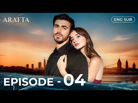 ARAFTA | Full Episode 04 | Turkish Series in English |  @arafta.turkishseriesinenglish