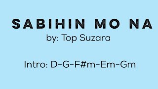 SABIHIN MO NA (by Top Suzara) - Lyrics with Chords