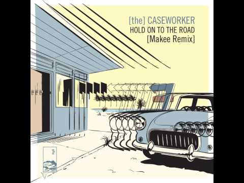 The Caseworker - 'Hold On To The Road (Makee Remix)'