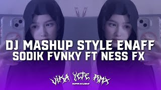 Download lagu DJ MASHUP STYLE ENAFF SODIK FVNKY FT NESS FX VIRAL TIKTOK mp3