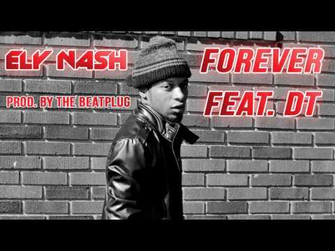 Ely Nash - Forever (Ft. DT) [Prod. By TheBeatPlug]