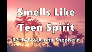 R3HAB &amp; Amba Shepherd - Smells Like Teen Spirit (Lyrics)