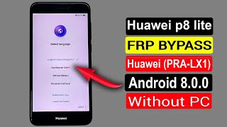 Huawei P8 Lite 2017 FRP Bypass/Huawei P8 Lite (PRA-LX1) Google Account Bypass Android 8.0.0 No Pc |