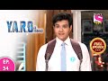 Y A R O Ka Tashan Full Episode Episode 34 6th March 2021