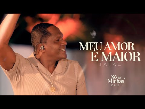 Tatau - Meu amor é maior ( Só as minhas )