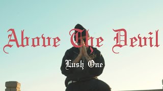 Lush One - Above The Devil [Music Video]