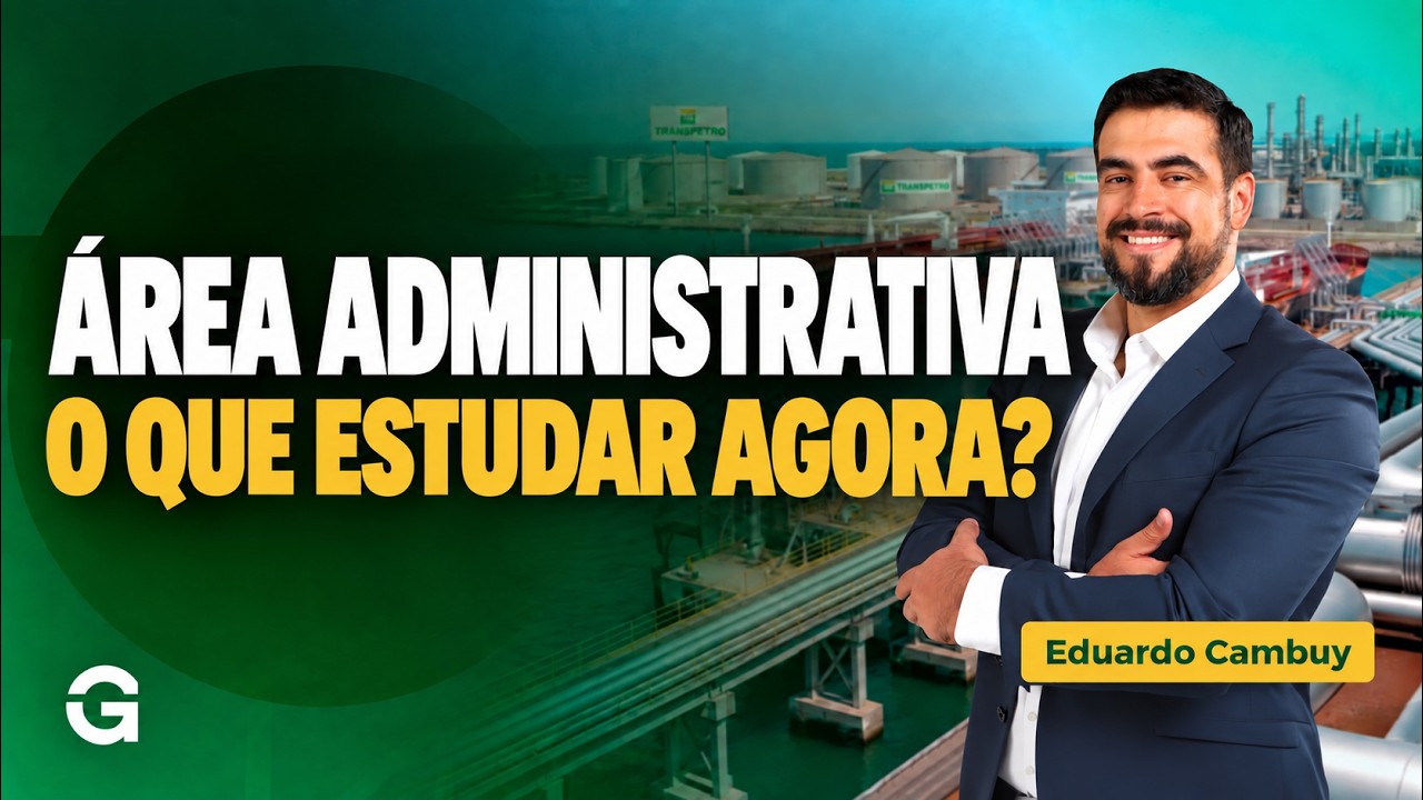 Concurso Transpetro: Como Reorganizar os Estudos para a Área Administrativa