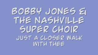 Bobby Jones &amp; Nashville Super Choir - Just A Closer Walk With Thee