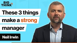 Do these 3 things to be a stronger manager | Neil Irwin | Big Think