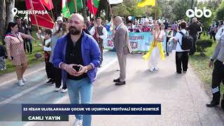 23 NİSAN ULUSLARARASI ÇOCUK VE UÇURTMA FESTİVALİ SEVGİ KORTEJİ