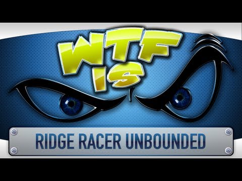 ► WTF Is... - Ridge Racer Unbounded