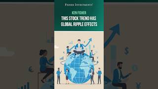 Ken Fisher: This Stock Trend Has Global Ripple Effects