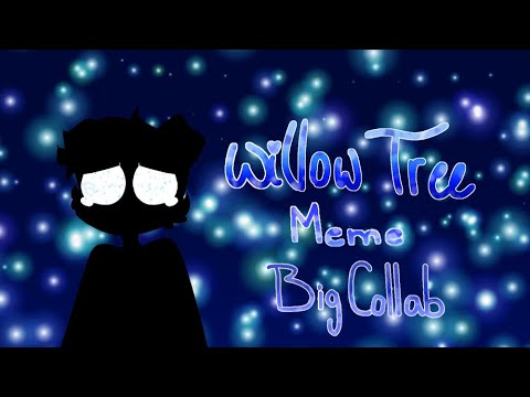 Willow Tree // Meme (BIG COLLAB💚)