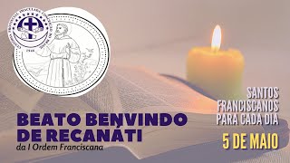 [05/05 | Beato Benvindo de Recanáti | Franciscanos Conventuais]