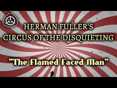 [SCP] Herman Fuller Presents: The Flamed Faced Man