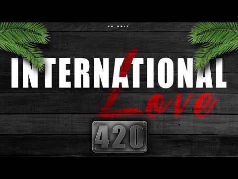 INTERNATIONAL LOVE 420 - L-GANTE, FIDEL NADAL (Remix) JULYY DJ Ft.LUKAS TORRES