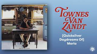Townes Van Zandt - (Quicksilver Daydreams Of) Maria (Official Audio)