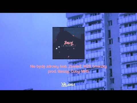 Baszaj - Nie będę zdrowy feat. ŻołnieŻ, W26, trnwzky (prod. Baszaj, Cuty: MHS) LATO2020LP