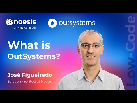 What is Outsystems? - José Figueiredo, Solution Architect at Noesis