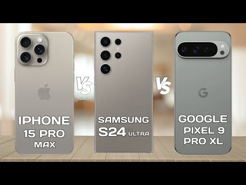 iPhone 15 Pro Max Vs Samsung S24 Ultra Vs Google Pixel 9 Pro XL