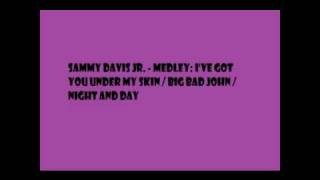 Sammy Davis Jr    Medley I've Got You Under My Skin  Big Bad John  Night and Day
