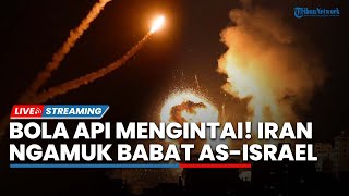 Agresi Baru! Iran Ngamuk Babat AS dari Jalur Laut hingga Penjuru Eropa, Bola Api Turut Incar Israel
