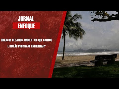 Quais os desafios ambientais que Santos e região precisam  enfrentar?