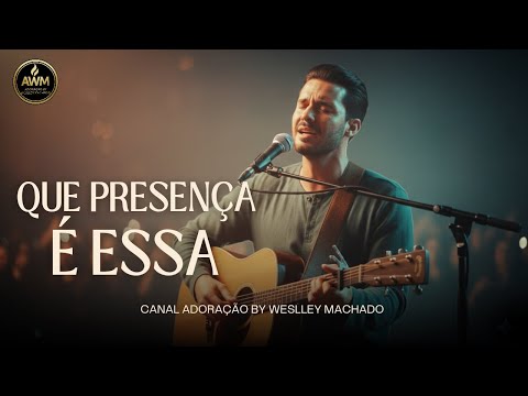 Que Presença é Essa – Uma Canção Que Vai Tocar Sua Alma | Adoração by Weslley Machado
