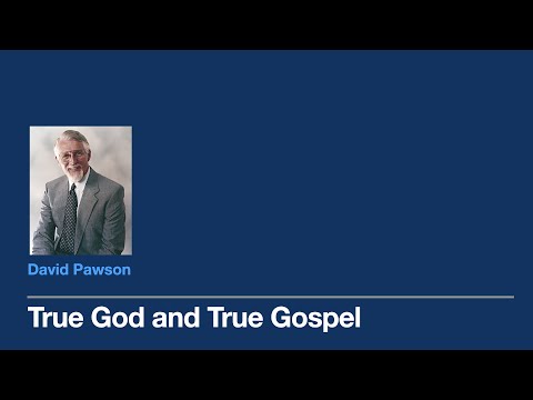 The True God and The True Gospel-David Pawson