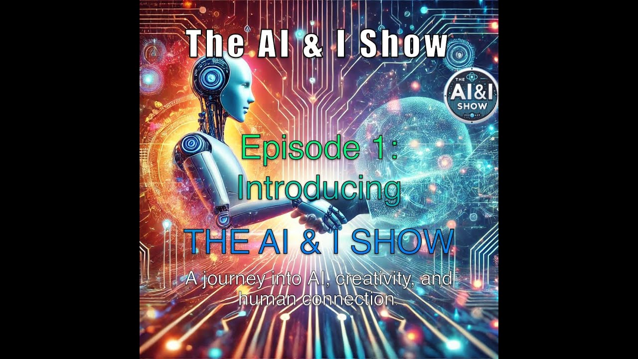 The AI & I Show - Episode 1: AI Meets Human Creativity
