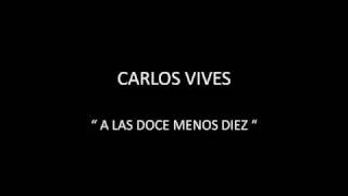 CARLOS VIVES  -  A LAS DOCE MENOS DIEZ