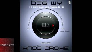 Big Wy ft. Genasis Joe Moses, AD - Knob Broke [Prod. By Big Wy] [New 2013]