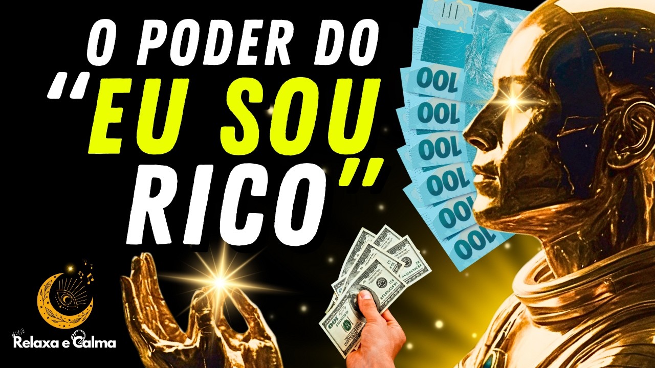 O Poder do 'EU SOU RICO' - Atrair DINHEIRO e PROSPERIDADE Rápido!