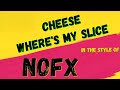 NOFX ✯ CHEESE, WHERE'S MY SLICE ✯ [KARAOKE VERSION]  ✯ INSTRUMENTAL ✯