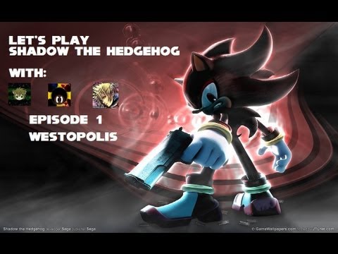 Let's Play Shadow the Hedgehog Episode 1: Westopolis