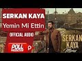 Serkan Kaya - Yemin Mi Ettin  (Official Audio)