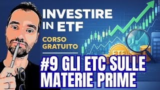 #9 INVESTIRE IN ETF - CORSO GRATUITO: gli ETC per replicare le commodities