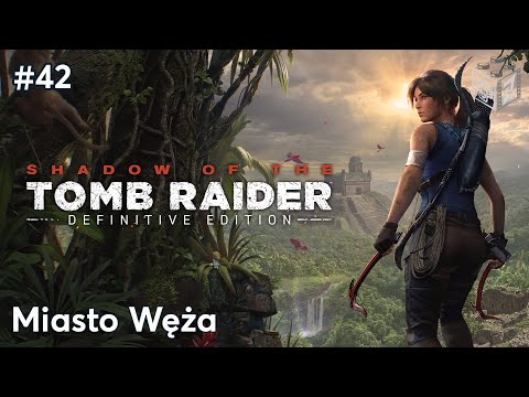 Shadow Of The Tomb Raider | Miasto Węża odc.42 | LZ