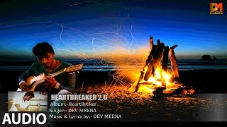HeartBreaker 2.0 Full AUDIO Song - Dev Meena (feat. Hitesh Rupani)