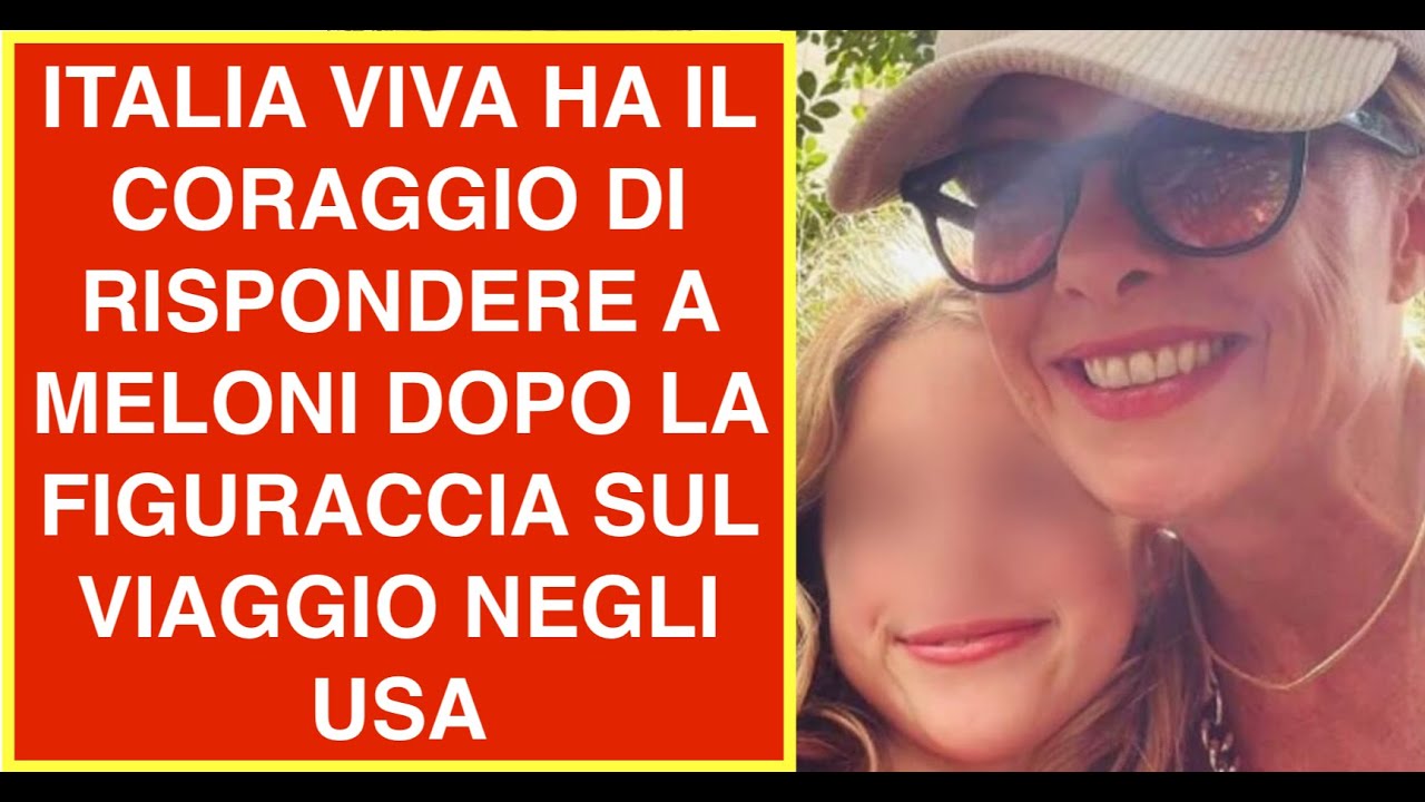 ITALIA VIVA HA IL CORAGGIO DI RISPONDERE A MELONI DOPO LA FIGURACCIA SUL VIAGGIO NEGLI USA