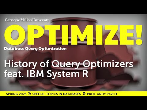 #02 - History of Query Optimizers ft. IBM System R (CMU Optimize!)