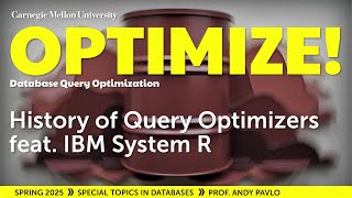 #02 - History of Query Optimizers ft. IBM System R (CMU Optimize!)