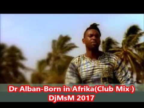 Dr Alban-Born in Afrika (Club Mix)DjMsM 2017