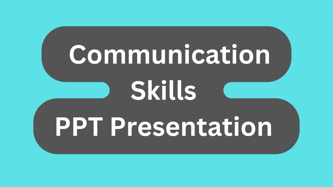 Communication Skills PPT Presentation Seminar Download: Meaning Types, Tips