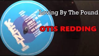 Loving By The Pound ~ Otis Redding
