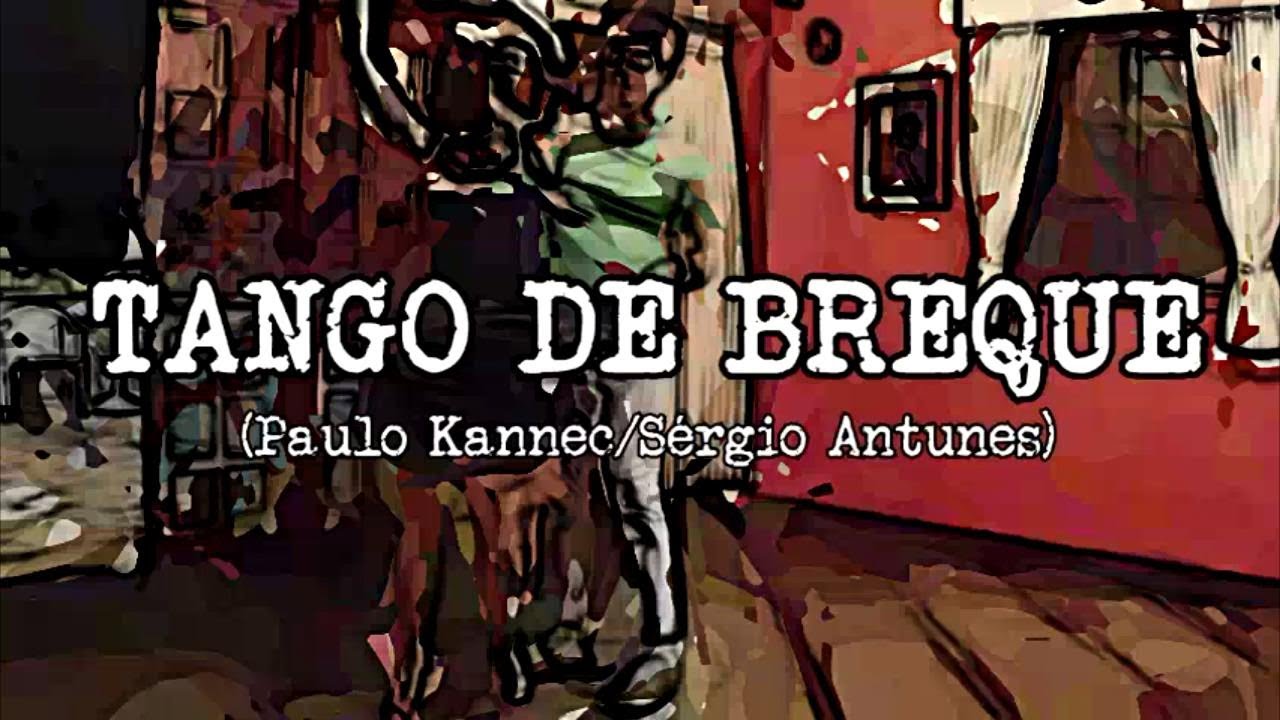 TANGO DE BREQUE (Paulo Kannec/Sérgio Antunes)