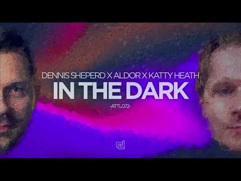 Dennis Sheperd x Aldor x Katty Heath - In The Dark