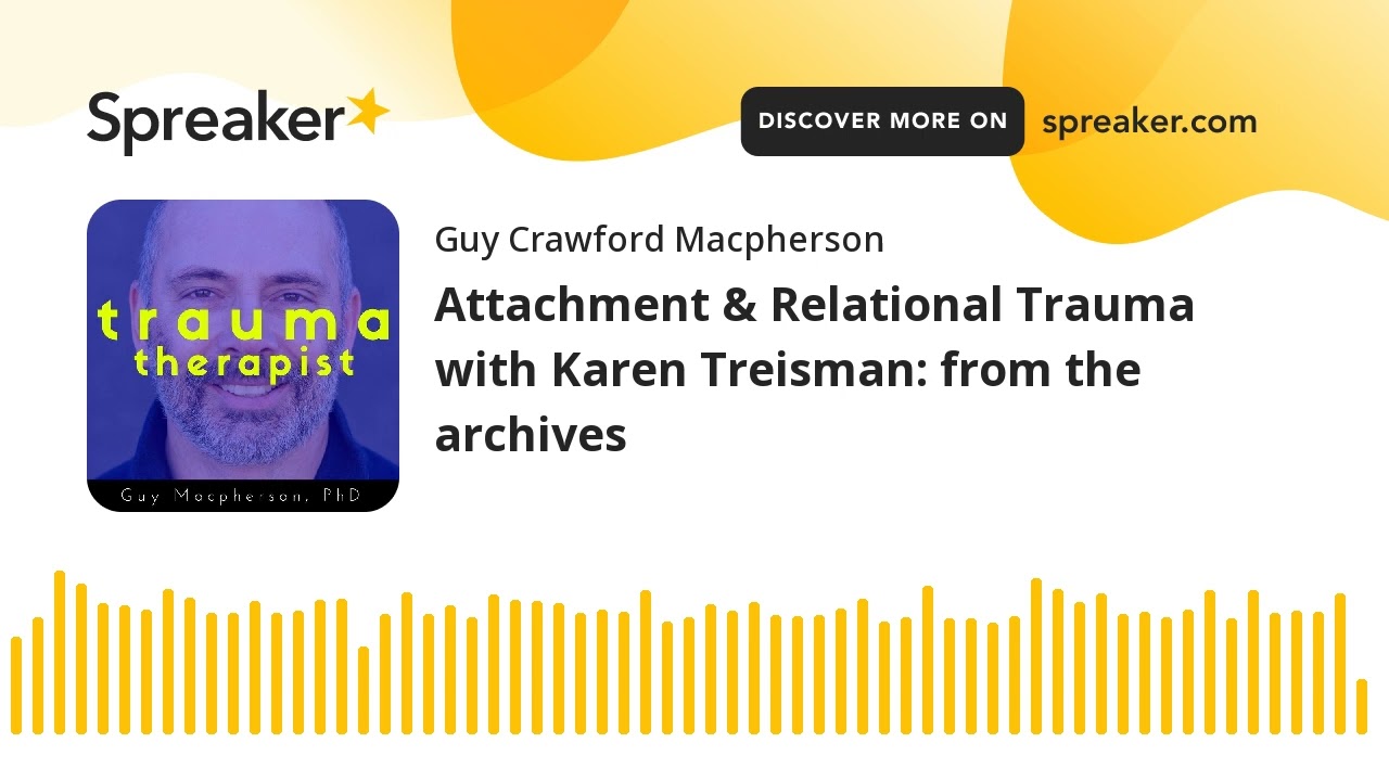Attachment & Relational Trauma with Karen Treisman: from the archives