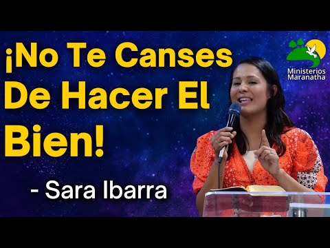 Don't Get Tired of Doing Good! - Sara Ibarra