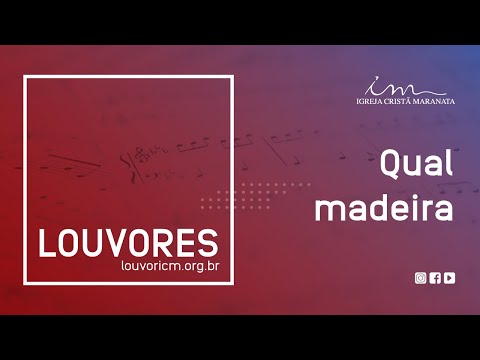 Qual Madeira - Igreja Cristã Maranata